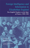 Foreign Intelligence and Information in Elizabethan England: Volume 25: Two English Treatises on the State of France, 1580-1584