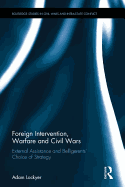 Foreign Intervention, Warfare and Civil Wars: External Assistance and Belligerents' Choice of Strategy