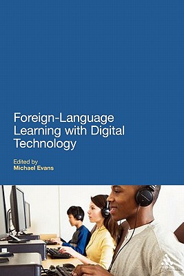 Foreign Language Learning with Digital Technology - Evans, Michael (Editor), and Brindley, Sue (Editor), and Adams, Anthony (Editor)