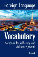 Foreign Language Vocabulary - French: Notebook for Self-Study and Dictionary Journal