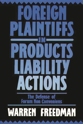 Foreign Plaintiffs in Products Liability Actions: The Defense of Forum Non Conveniens - Freedman, Warren