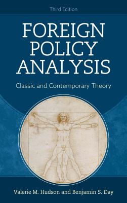 Foreign Policy Analysis: Classic and Contemporary Theory - Hudson, Valerie M., and Day, Benjamin S.