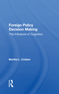 Foreign Policy Decision Making: The Influence of Cognition