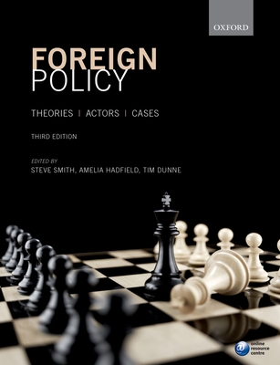 Foreign Policy: Theories, Actors, Cases - Smith, Steve (Editor), and Hadfield, Amelia (Editor), and Dunne, Tim (Editor)