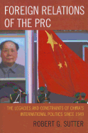 Foreign Relations of the PRC: The Legacies and Constraints of China's International Politics Since 1949