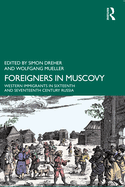 Foreigners in Muscovy: Western Immigrants in Sixteenth- And Seventeenth-Century Russia
