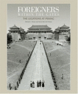 Foreigners within the Gates: The Legations at Peking