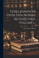 Forelsninger Over Den Norske Retshistorie, Volume 1...