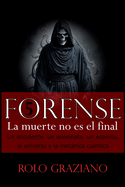 Forense: LA MUERTE NO ES EL FINAL. Un accidente, un asesinato, un espritu, el universo y la mecnica cuntica