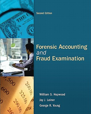 Forensic Accounting and Fraud Examination - Leiner, Jay, and Young, George, and Hopwood, William