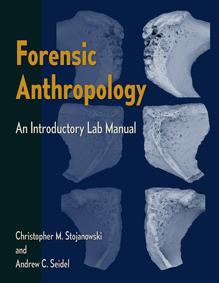 Forensic Anthropology: An Introductory Lab Manual - Stojanowski, Christopher M, and Seidel, Andrew C