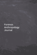 Forensic Anthropology Journal: Notebook, Diary, 6x9 Lined Pages, 120 Pages. Anthropologist gifts for her or him to keep records