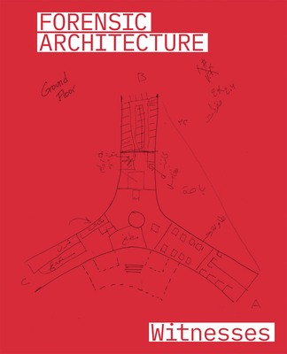 Forensic Architecture: Witnesses - Varvia, Christina (Editor), and Jrgensen, Lrke Rydal (Editor), and Kallehauge, Mette Marie (Editor)