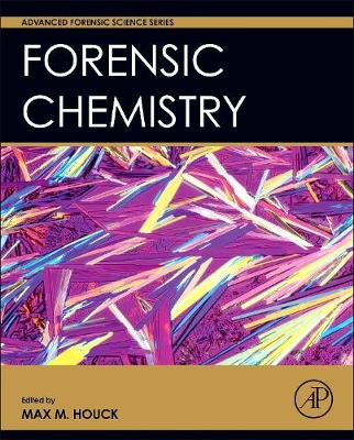 Forensic Chemistry - Houck, Max M (Editor)