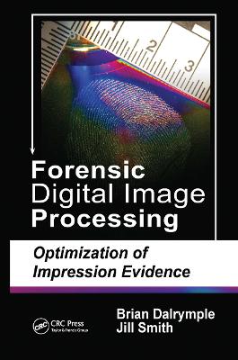 Forensic Digital Image Processing: Optimization of Impression Evidence - Dalrymple, Brian, and Smith, Jill