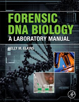 Forensic DNA Biology: A Laboratory Manual - Elkins, Kelly M