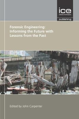 Forensic Engineering: Informing the Future with Lessons from the Past - Institution of Civil Engineers (Editor)