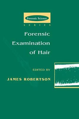 Forensic Examination of Hair - Robertson, James R (Editor)