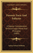 Forensic Facts and Fallacies: A Popular Consideration of Some Legal Points and Principles