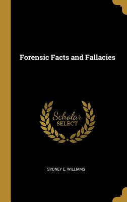 Forensic Facts and Fallacies - Williams, Sydney E