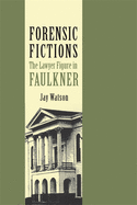 Forensic Fictions: The Lawyer Figure in Faulkner