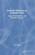 Forensic Firearms in Criminal Trials: Legal, Investigative, and Scientific Aspects