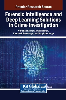 Forensic Intelligence and Deep Learning Solutions in Crime Investigation - Kaunert, Christian (Editor), and Raghav, Anjali (Editor), and Ravesangar, Kamalesh (Editor)