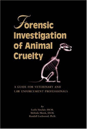 Forensic Investigation of Animal Cruelty: A Guide for Veterinary and Law Enforcement Professionals