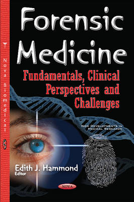 Forensic Medicine: Fundamentals, Clinical Perspectives & Challenges - Hammond, Edith J (Editor)