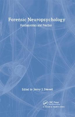 Forensic Neuropsychology: Fundamentals and Practice - Sweet, Jerry J (Editor)