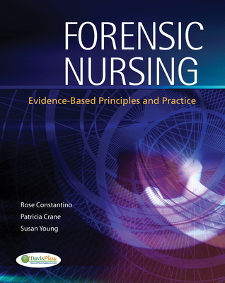 Forensic Nursing 1e Evidence-Based Principles and Practice - Constantino, Rose E, and Crane, Patricia A, PhD, Msn, Rnc, and Young, Susan E