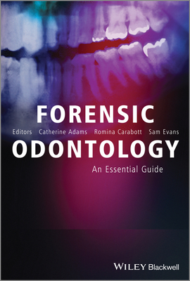 Forensic Odontology: An Essential Guide - Adams, Catherine, and Carabott, Romina, and Evans, Sam