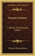 Forensic Oratory: A Manual for Advocates (1893)