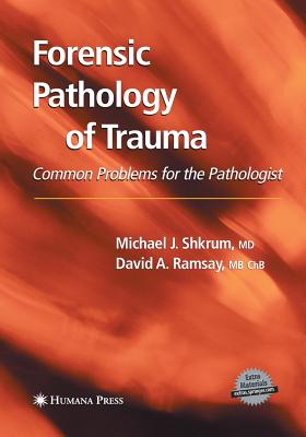 Forensic Pathology of Trauma - Shkrum, Michael J, and Ramsay, David A