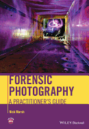 Forensic Photography: A Practitioner's Guide - Marsh, Nick