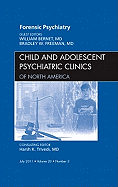 Forensic Psychiatry, an Issue of Child and Adolescent Psychiatric Clinics of North America: Volume 20-3 - Bernet, William, and Freeman, Bradley W