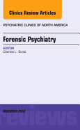 Forensic Psychiatry, an Issue of Psychiatric Clinics: Volume 35-4