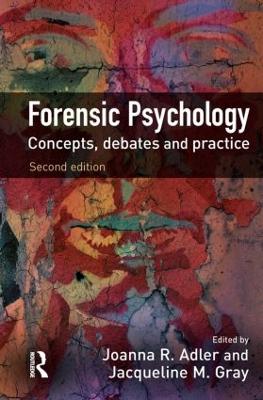 Forensic Psychology: Concepts, Debates and Practice - Adler, Joanna (Editor), and Gray, Jacqueline (Editor)