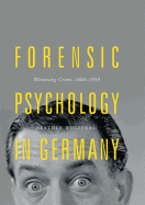 Forensic Psychology in Germany: Witnessing Crime, 1880-1939