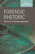 Forensic Rhetoric: The Force of Closing Arguments - Clason, Susanna Shelton