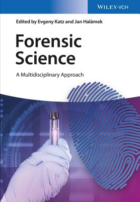 Forensic Science: A Multidisciplinary Approach - Katz, Evgeny, and Halmek, Jan