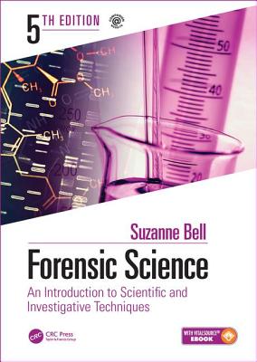 Forensic Science: An Introduction to Scientific and Investigative Techniques, Fifth Edition - Bell, Suzanne