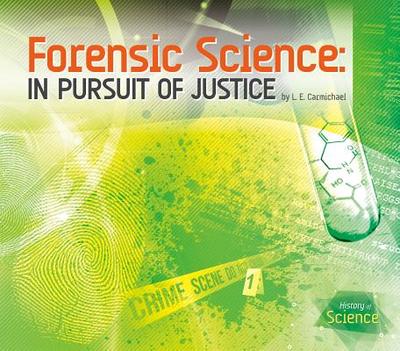 Forensic Science: In Pursuit of Justice: In Pursuit of Justice - Carmichael, L E