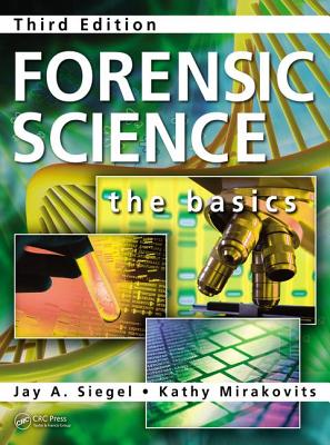 Forensic Science: The Basics, Third Edition - Mirakovits, Kathy, and Siegel, Jay a