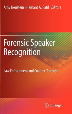 Forensic Speaker Recognition: Law Enforcement and Counter-Terrorism - Neustein, Amy (Editor), and Patil, Hemant A (Editor)