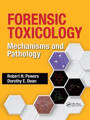 Forensic Toxicology: Mechanisms and Pathology - Powers, Robert H., and Dean, Dorothy E.