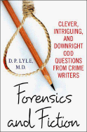 Forensics and Fiction: Clever, Intriguing, and Downright Odd Questions from Crime Writers - Lyle, D P