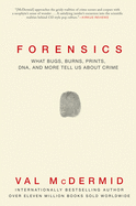 Forensics: What Bugs, Burns, Prints, DNA and More Tell Us about Crime