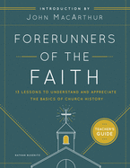 Forerunners of the Faith: Teacher's Guide: 13 Lessons to Understand and Appreciate the Basics of Church History