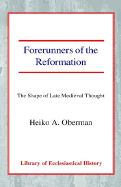 Forerunners of the Reformation: The Shape of Late Medieval Thought